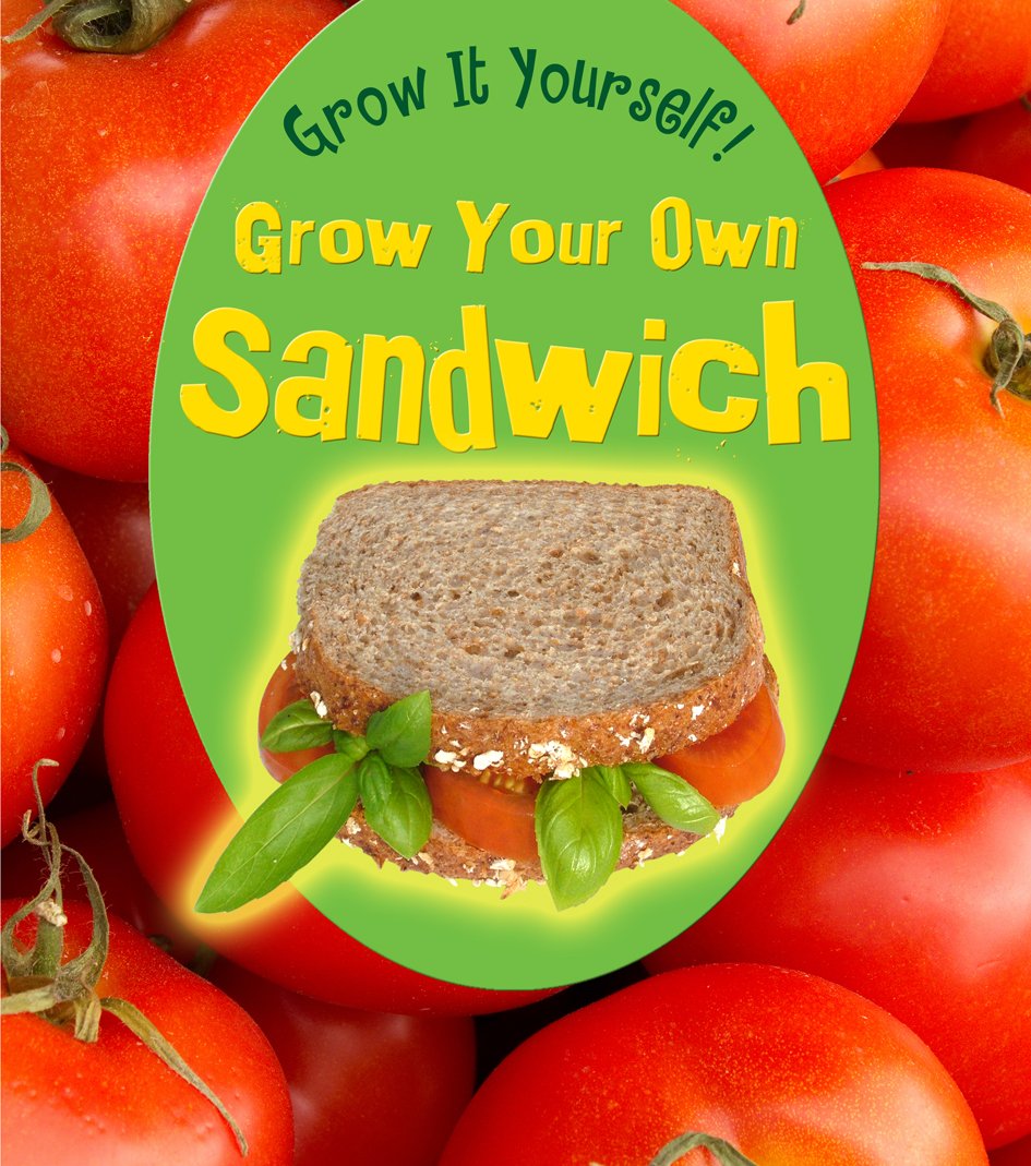 Grow Your Own Sandwich (Grow It Yourself!: Heinemann First Library