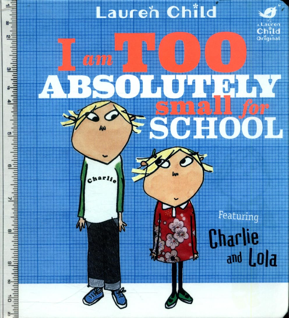 Charlie and Lola: I Am Too Absolutely Small For School Charlie and Lola: I Am Too Absolutely Small For School