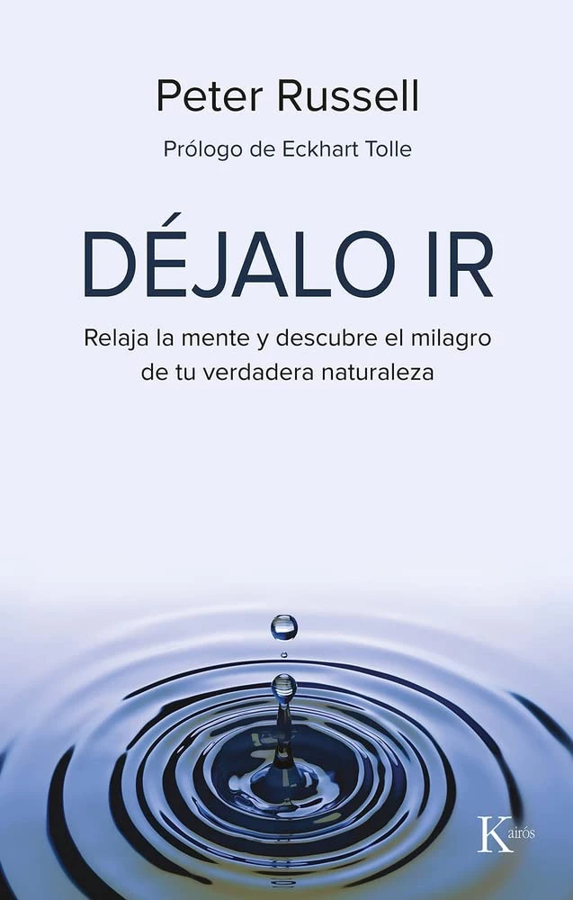 Déjalo ir: Relaja La Mente Y Descubre El Milagro De Tu Verdadera Naturaleza