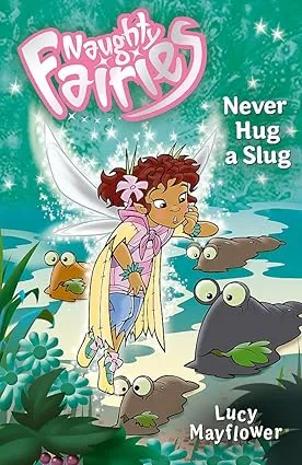 Naughty Fairies: 09: Never Hug A Slug: Bk. 9