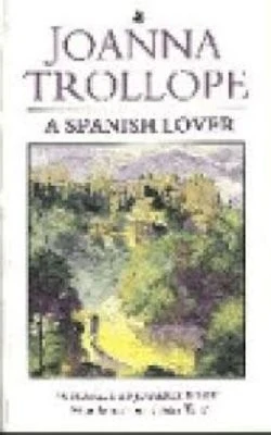 A Spanish Lover: a compelling and engaging novel from one of Britain’s most popular authors, bestseller Joanna Trollope