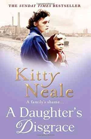 A Daughter's Disgrace: An absolutely heartbreaking saga from the Sunday Times bestselling author Kitty Neale