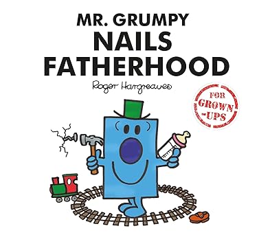 Mr. Grumpy Nails Fatherhood