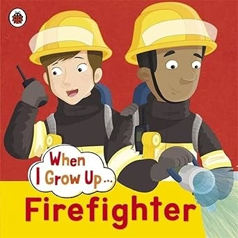 When I Grow Up: Firefighter