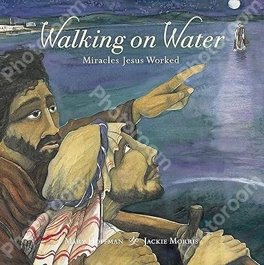 Walking on Water: Miracles Jesus Worked