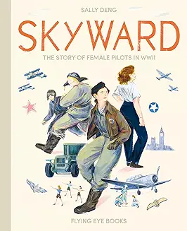 Skyward: The Story of Female Pilots in WWII