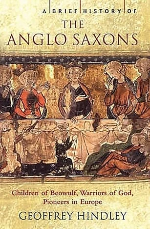 A BRIEF HISTORY OF THE ANGLO-SAXONS