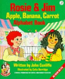 Rosie and Jim: Apple, Banana, Carrot Alphabet Book