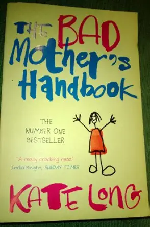 The Bad Mother's Handbook