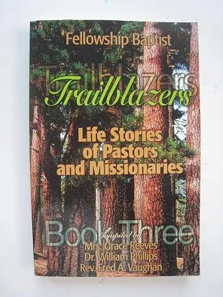 Fellowship Baptist Trailblazers: Life Stories of Pastors and Missionaries, Book One