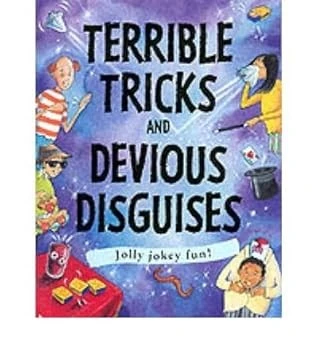 Terrible Tricks and Devious Disguises